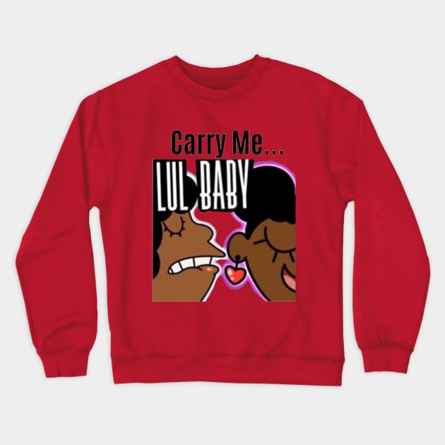 YayaLovesAnime: "Carry Me Lul BB" Crewneck Sweatshirt by YayaLovesAnime 